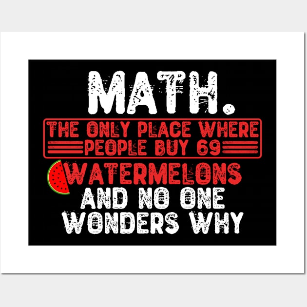 Math. The Only Place Where People Buy 69 Watermelons Wall Art by Yyoussef101